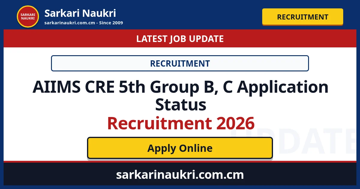AIIMS CRE 5th Group B, C Application Status Recruitment 2026 - Sarkari Naukri
