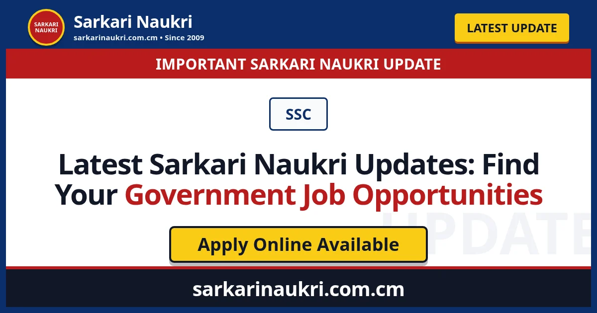 Latest Sarkari Naukri Updates: Find Your Government Job Opportunities - Sarkari Naukri