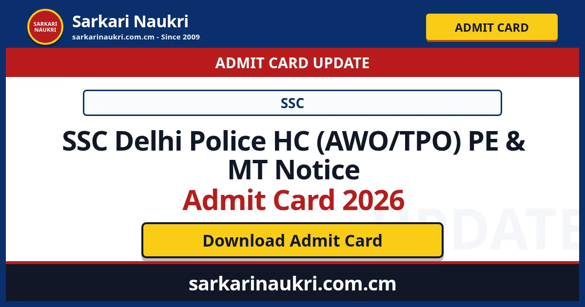 SSC Delhi Police HC (AWO/TPO) PE & MT Notice Admit Card 2026 - Sarkari Naukri