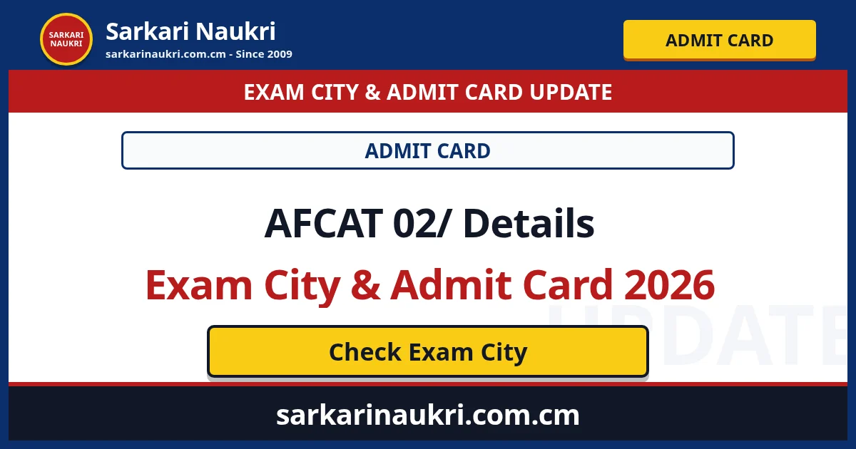 AFCAT 02/ Details Exam City & Admit Card 2026 - Sarkari Naukri