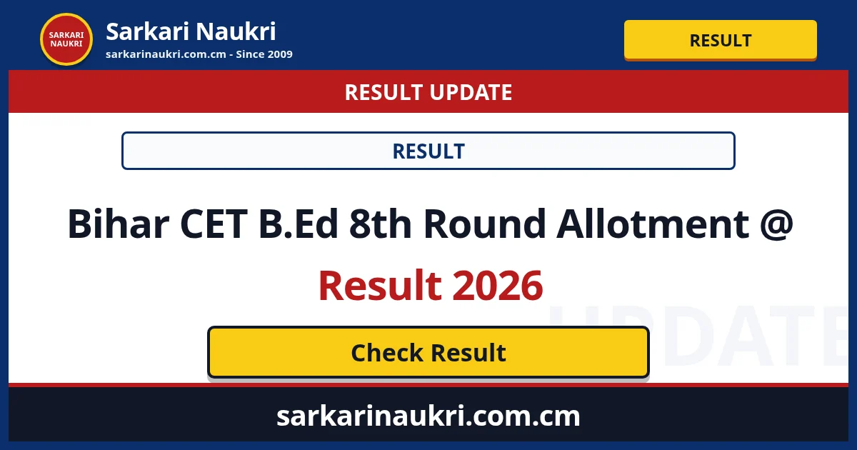 Bihar CET B.Ed 8th Round Allotment @ Result 2026 - Sarkari Naukri