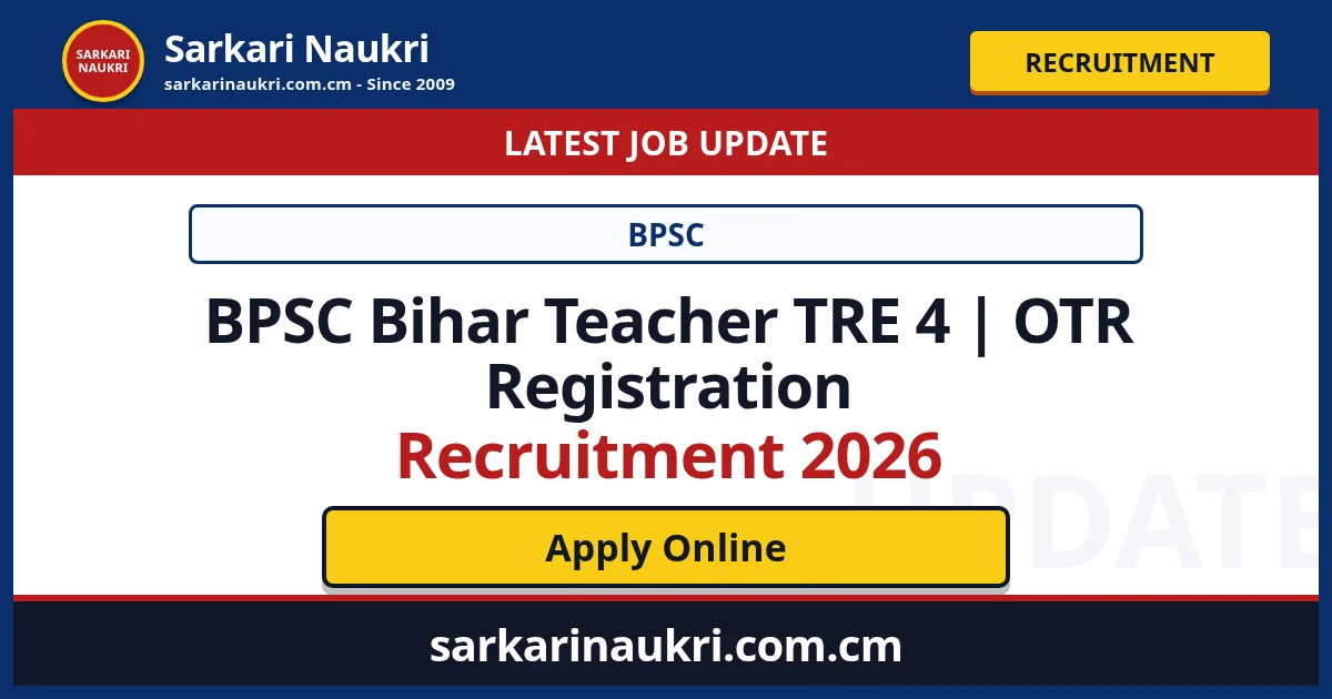 BPSC Bihar Teacher TRE 4 | OTR Registration Recruitment 2026 - Sarkari Naukri