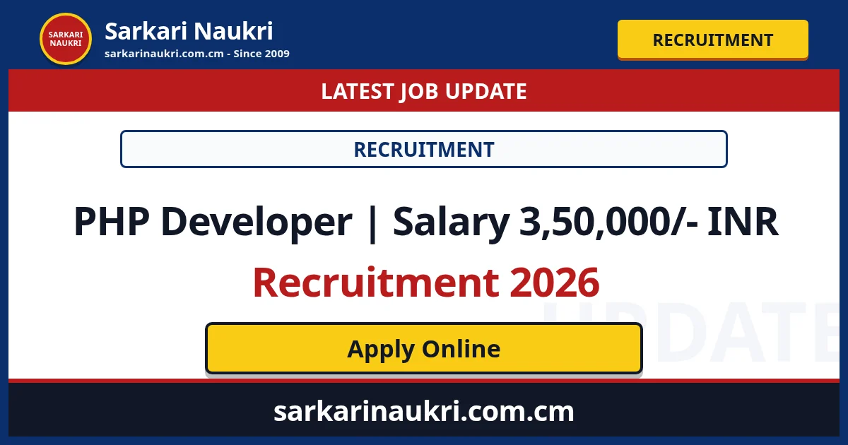 PHP Developer | Salary 3,50,000/- INR Recruitment 2026 - Sarkari Naukri