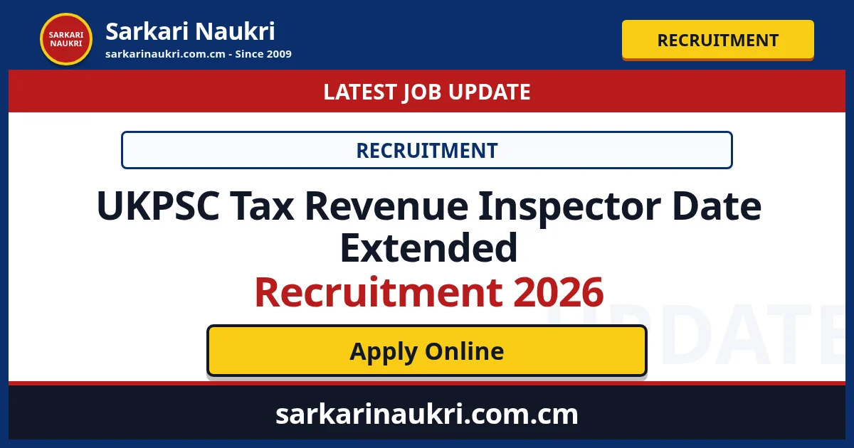 UKPSC Tax Revenue Inspector Date Extended Recruitment 2026 - Sarkari Naukri