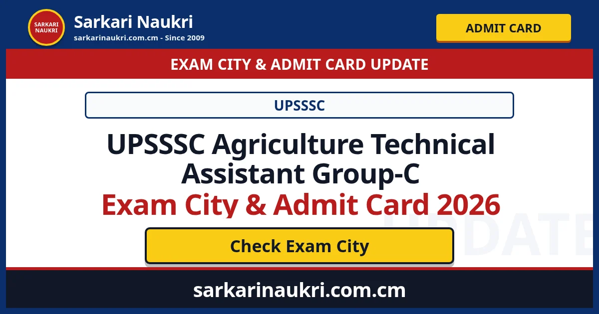 UPSSSC Agriculture Technical Assistant Group-C Exam City & Admit Card 2026 - Sarkari Naukri