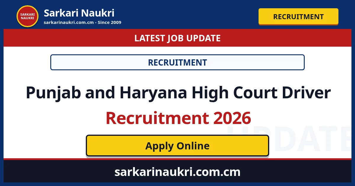 Punjab and Haryana High Court Driver Recruitment 2026 - Sarkari Naukri